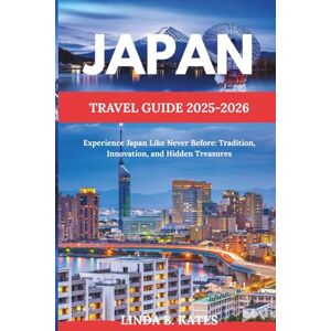 Kates, Linda B. Japan Travel Guide 2025–2026: Experience Japan Like Never Before: Tradition, Innovation, and Hidden Treasures (Pathfinders collection: Your Gateway to Authentic Travel Experiences) Kates, Linda B. Japan Travel Guide 2025–2026: Experience Japan Like Never Before: Tradition, Innovation, and Hidden Treasures (Pathfinders collection: Your Gateway to Authentic Travel Experiences)