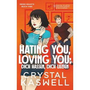 Kaswell, Crystal Hating You, Loving You: Dich hassen, dich lieben (Inked Hearts) Kaswell, Crystal Hating You, Loving You: Dich hassen, dich lieben (Inked Hearts)