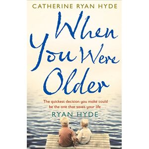 Ryan Hyde, Catherine When You Were Older: a powerful, mesmerizing and moving novel from bestselling Richard and Judy Book Club author Catherine Ryan Hyde Ryan Hyde, Catherine When You Were Older: a powerful, mesmerizing and moving novel from bestselling Richard and Judy Book Club author Catherine Ryan Hyde