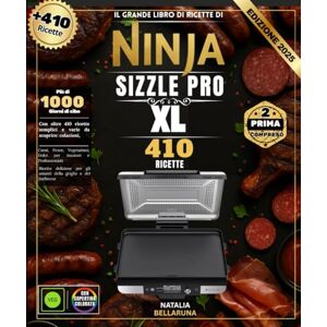BELLARUNA, NATALIA Il grande libro di ricette Ninja Sizzle Pro XL: Con oltre 410 ricette semplici e varie da scoprire: colazioni, carni, pesce, vegetariane, dessert per amatori e professionisti BELLARUNA, NATALIA Il grande libro di ricette Ninja Sizzle Pro XL: Con oltre 410 ricette semplici e varie da scoprire: colazioni, carni, pesce, vegetariane, dessert per amatori e professionisti