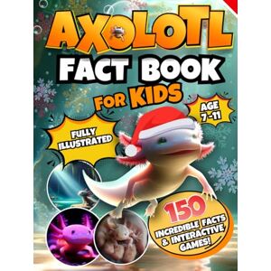 Hue Did It Axolotl Fact Book for Kids: A Fully Illustrated Journey Uncover 150 Incredible Facts About This Cute Amphibian and Enjoy Interactive Games! Hue Did It Axolotl Fact Book for Kids: A Fully Illustrated Journey Uncover 150 Incredible Facts About This Cute Amphibian and Enjoy Interactive Games!