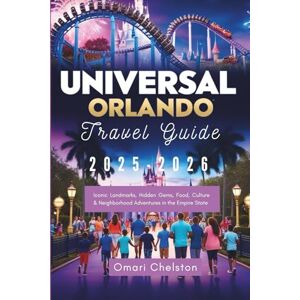 Chelston, Omari Universal Orlando Guide 2025-2026: Insider Tips, Thrilling Rides, Family Adventures, Dining, Hotels & Vacation Planning Made Easy Chelston, Omari Universal Orlando Guide 2025-2026: Insider Tips, Thrilling Rides, Family Adventures, Dining, Hotels & Vacation Planning Made Easy
