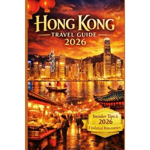 Rocker, Keith K. Hong Kong Travel Guide 2026: Insider Tips, Updated Itineraries, Street Food, Festivals, and Practical Advice for First-Time and Experienced Travelers Rocker, Keith K. Hong Kong Travel Guide 2026: Insider Tips, Updated Itineraries, Street Food, Festivals, and Practical Advice for First-Time and Experienced Travelers