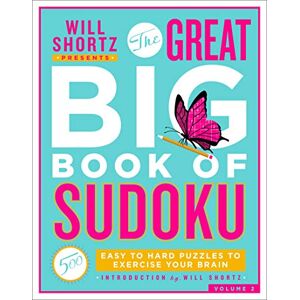 Shortz, Will Will Shortz Presents The Great Big Book of Sudoku Volume 2: 500 Easy to Hard Puzzles to Exercise Your Brain Shortz, Will Will Shortz Presents The Great Big Book of Sudoku Volume 2: 500 Easy to Hard Puzzles to Exercise Your Brain
