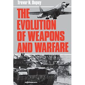 Dupuy, Colonel Trevor N. The Evolution Of Weapons And Warfare Dupuy, Colonel Trevor N. The Evolution Of Weapons And Warfare