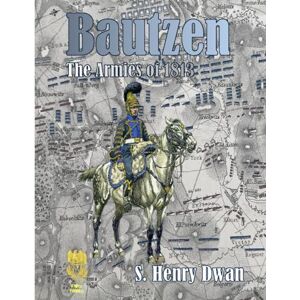 Dwan, Mr S Henry Bautzen The Armies of 1813 (Orders of Battle) Dwan, Mr S Henry Bautzen The Armies of 1813 (Orders of Battle)
