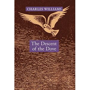 Williams, Charles The Descent of the Dove: A Short History of the Holy Spirit in the Church Williams, Charles The Descent of the Dove: A Short History of the Holy Spirit in the Church