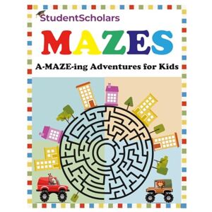 Scholars, Student Mazes A-MAZE-ING Adventures for Kids Scholars, Student Mazes A-MAZE-ING Adventures for Kids
