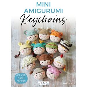 Choi, Lana Mini Amigurumi Keychains: Cute & Fun Crochet Creations! Choi, Lana Mini Amigurumi Keychains: Cute & Fun Crochet Creations!