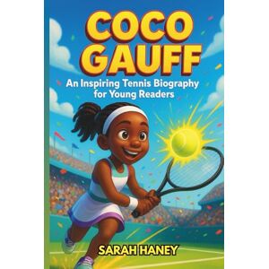Haney, Sarah Coco Gauff: An Inspiring Tennis Biography for Young Readers: The Journey of a Rising Star, Role Model, and Champion Built on Hard Work and Courage (Legends for Little Dreamers) Haney, Sarah Coco Gauff: An Inspiring Tennis Biography for Young Readers: The Journey of a Rising Star, Role Model, and Champion Built on Hard Work and Courage (Legends for Little Dreamers)