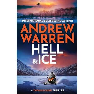 Warren, Andrew Hell and Ice: For fans of Lee Child & David Baldacci ― don’t miss this explosive new release from Andrew Warren (A Thomas Caine Thriller, 5) Warren, Andrew Hell and Ice: For fans of Lee Child & David Baldacci ― don’t miss this explosive new release from Andrew Warren (A Thomas Caine Thriller, 5)