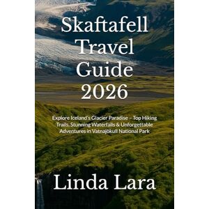 Lara, Linda Skaftafell Travel Guide 2026: Explore Iceland’s Glacier Paradise – Top Hiking Trails, Stunning Waterfalls & Unforgettable Adventures in Vatnajökull National Park Lara, Linda Skaftafell Travel Guide 2026: Explore Iceland’s Glacier Paradise – Top Hiking Trails, Stunning Waterfalls & Unforgettable Adventures in Vatnajökull National Park
