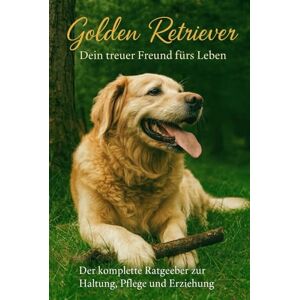 Robe Golden Retriever – Fachratgeber für Haltung, Ernährung, Erziehung & Wesen Untertitel: Praxiswissen vom Welpen bis zum Senior: Alltag, Training, ... Ratgeber für Golden-Retriever-Halter Robe Golden Retriever – Fachratgeber für Haltung, Ernährung, Erziehung & Wesen Untertitel: Praxiswissen vom Welpen bis zum Senior: Alltag, Training, ... Ratgeber für Golden-Retriever-Halter