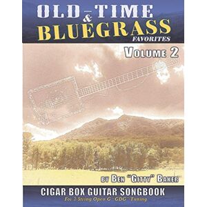 Baker, Ben "Gitty" Old-Time & Bluegrass Favorites Cigar Box Guitar Songbook Volume 2: 65 More Beloved Traditional Songs Arranged For 3-string Cigar Box Guitars Baker, Ben "Gitty" Old-Time & Bluegrass Favorites Cigar Box Guitar Songbook Volume 2: 65 More Beloved Traditional Songs Arranged For 3-string Cigar Box Guitars