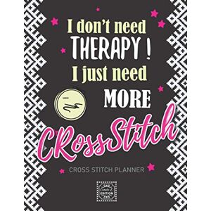 Edition, Carole L. I just need more Cross Stitch: v1-5 Planner Cross Stitching journal for beginner or expert 40 Projects whith pattern planning pattern breakdown notes graph paper 185 pages funny quote Edition, Carole L. I just need more Cross Stitch: v1-5 Planner Cross Stitching journal for beginner or expert 40 Projects whith pattern planning pattern breakdown notes graph paper 185 pages funny quote