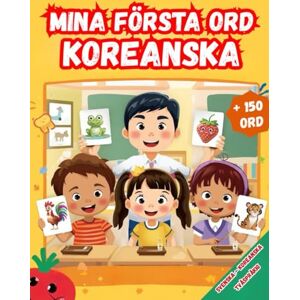 Karlsson, Emilia Mina första ord Koreanska: Tvåspråkig Svenska Koreanska, Illustrerad ordbok för barn – över 150 grundläggande ord på svenska och Koreanska med färgglada bilder. Karlsson, Emilia Mina första ord Koreanska: Tvåspråkig Svenska Koreanska, Illustrerad ordbok för barn – över 150 grundläggande ord på svenska och Koreanska med färgglada bilder.