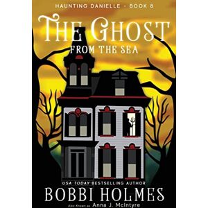 Holmes, Bobbi The Ghost from the Sea: Volume 8 (Haunting Danielle) Holmes, Bobbi The Ghost from the Sea: Volume 8 (Haunting Danielle)