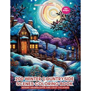 Fluffy Wolf Publishing 200 Winter Countryside Scenes Coloring Book: Serene Snowscapes and Cozy Villages: Embrace the Tranquility of Rural Winter Beauty Cozy Christmas home ... for all ages Whimsical rural winter scenes Fluffy Wolf Publishing 200 Winter Countryside Scenes Coloring Book: Serene Snowscapes and Cozy Villages: Embrace the Tranquility of Rural Winter Beauty Cozy Christmas home ... for all ages Whimsical rural winter scenes