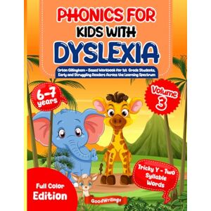 GoodWritings Phonics for Kids with Dyslexia (Vol 3). Orton-Gillingham Based Workbook for 1st Grade Students, Early and Struggling Readers Across the Learning Spectrum. Full Color Edition. 6-7 years GoodWritings Phonics for Kids with Dyslexia (Vol 3). Orton-Gillingham Based Workbook for 1st Grade Students, Early and Struggling Readers Across the Learning Spectrum. Full Color Edition. 6-7 years