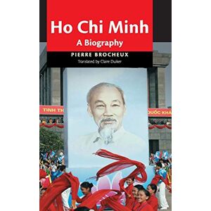 Brocheux, Pierre Ho Chi Minh: A Biography Brocheux, Pierre Ho Chi Minh: A Biography