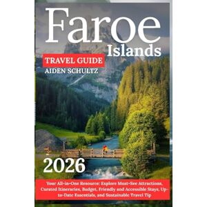 Schultz, Aiden Faroe Islands Travel Guide 2026: Your All-in-One Resource: Explore Must-See Attractions, Curated Itineraries, Budget-Friendly and Accessible Stays, Up-to-Date Essentials, and Sustainable Travel Tips Schultz, Aiden Faroe Islands Travel Guide 2026: Your All-in-One Resource: Explore Must-See Attractions, Curated Itineraries, Budget-Friendly and Accessible Stays, Up-to-Date Essentials, and Sustainable Travel Tips