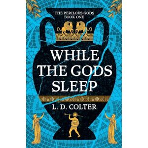 Colter, L. D. While the Gods Sleep: 1 (The Perilous Gods, 1) Colter, L. D. While the Gods Sleep: 1 (The Perilous Gods, 1)