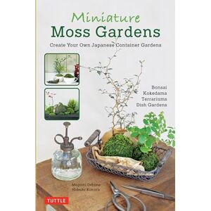 Megumi Oshima Miniature Moss Gardens: Create Your Own Japanese Container Gardens (Bonsai, Kokedama, Terrariums & Dish Gardens) Megumi Oshima Miniature Moss Gardens: Create Your Own Japanese Container Gardens (Bonsai, Kokedama, Terrariums & Dish Gardens)