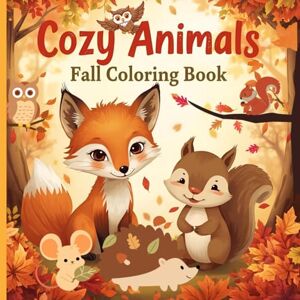 Nitzu, Marianne Cozy Animals Fall Coloring Book: Cute Autumn Woodland Animals Coloring Book for Teens and Adults – Cozy Fall Scenes with Foxes, Deer, Hedgehogs, Pumpkins & Leaves Nitzu, Marianne Cozy Animals Fall Coloring Book: Cute Autumn Woodland Animals Coloring Book for Teens and Adults – Cozy Fall Scenes with Foxes, Deer, Hedgehogs, Pumpkins & Leaves