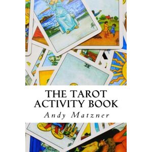 Matzner, Andy The Tarot Activity Book: A Collection of Creative and Therapeutic Ideas for the Cards Matzner, Andy The Tarot Activity Book: A Collection of Creative and Therapeutic Ideas for the Cards