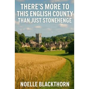 Blackthorn, Noelle There's More To This English County Than Just Stonehenge Blackthorn, Noelle There's More To This English County Than Just Stonehenge
