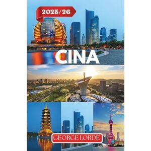 Lorde, George CINA GUIDA DI VIAGGIO 2025-2026: Esplora antiche meraviglie e meraviglie moderne, approfondimenti culturali e itinerari per ogni viaggiatore Lorde, George CINA GUIDA DI VIAGGIO 2025-2026: Esplora antiche meraviglie e meraviglie moderne, approfondimenti culturali e itinerari per ogni viaggiatore