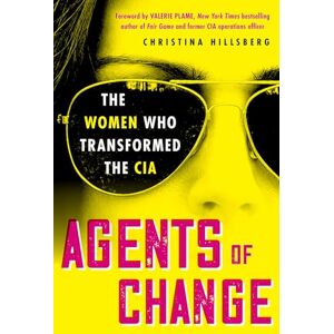 Christina Hillsberg Agents of Change: The Women Who Transformed the CIA Christina Hillsberg Agents of Change: The Women Who Transformed the CIA