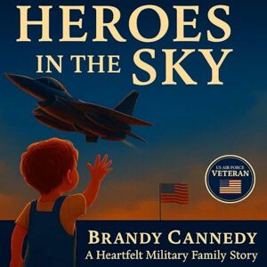 Cannedy, Brandy Heros in the Sky: Daddy Making the Skies Safe: A Heartfelt Military Family Story About Love, Courage, and the Heroes Who Protect Our Freedom Cannedy, Brandy Heros in the Sky: Daddy Making the Skies Safe: A Heartfelt Military Family Story About Love, Courage, and the Heroes Who Protect Our Freedom