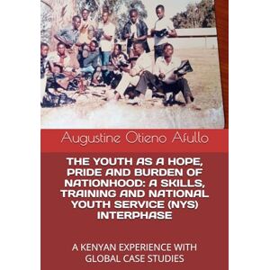 Afullo JKDM, Prof Augustine Otieno THE YOUTH AS A HOPE, PRIDE AND BURDEN OF NATIONHOOD: A SKILLS, TRAINING AND NATIONAL YOUTH SERVICE (NYS) INTERPHASE: A KENYAN EXPERIENCE WITH GLOBAL ... (FORMAL, INFORMAL OR NON-FORMAL EDUCATION?) Afullo JKDM, Prof Augustine Otieno THE YOUTH AS A HOPE, PRIDE AND BURDEN OF NATIONHOOD: A SKILLS, TRAINING AND NATIONAL YOUTH SERVICE (NYS) INTERPHASE: A KENYAN EXPERIENCE WITH GLOBAL ... (FORMAL, INFORMAL OR NON-FORMAL EDUCATION?)