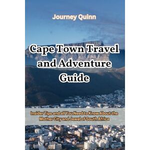 Quinn, Journey Cape Town Travel and Adventure Guide: Insider Tips and all You Need to Know About the Mother City and Jewel of South Africa Quinn, Journey Cape Town Travel and Adventure Guide: Insider Tips and all You Need to Know About the Mother City and Jewel of South Africa