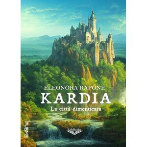 Rapone, Eleonora Kardia La città dimenticata: (Collana Lifebooks PubMe) Rapone, Eleonora Kardia La città dimenticata: (Collana Lifebooks PubMe)