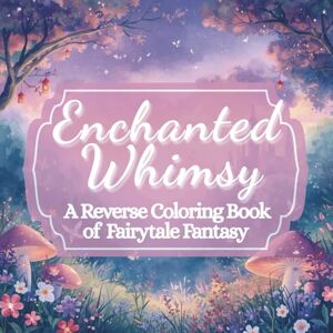 Stone, Story Enchanted Whimsy: A Reverse Coloring Book of Fairytale Fantasy Stone, Story Enchanted Whimsy: A Reverse Coloring Book of Fairytale Fantasy