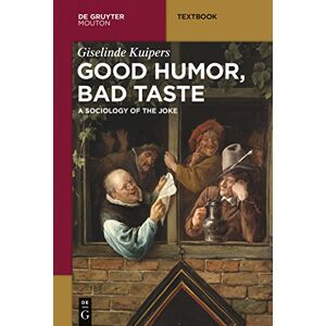Kuipers Good Humor, Bad Taste: A Sociology of the Joke (Mouton Textbook) Kuipers Good Humor, Bad Taste: A Sociology of the Joke (Mouton Textbook)