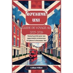 Willow, Callum GUIDE DE VOYAGE AU ROYAUME-UNI 2025-2026 : Manuel parfait pour une opportunité aventureuse d'explorer le Royaume-Uni: Votre guide complet des meilleurs sites,de la culture et de l'aventure en Bretagne Willow, Callum GUIDE DE VOYAGE AU ROYAUME-UNI 2025-2026 : Manuel parfait pour une opportunité aventureuse d'explorer le Royaume-Uni: Votre guide complet des meilleurs sites,de la culture et de l'aventure en Bretagne