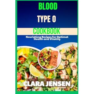 Jensen Blood type o cookbook: Nourishing Recipes for Optimal Health and Vitality Jensen Blood type o cookbook: Nourishing Recipes for Optimal Health and Vitality