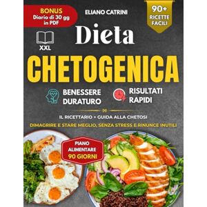 Catrini, Eliano Dieta Chetogenica – Il Manuale Completo: 90 Ricette Low Carb, Lista della Spesa, Diario PDF e gli Errori più Comuni da Evitare per Dimagrire e Ritrovare il Benessere! (Collana Cucina e Benessere) Catrini, Eliano Dieta Chetogenica – Il Manuale Completo: 90 Ricette Low Carb, Lista della Spesa, Diario PDF e gli Errori più Comuni da Evitare per Dimagrire e Ritrovare il Benessere! (Collana Cucina e Benessere)