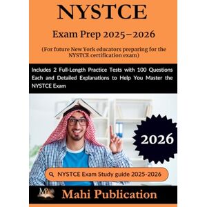 Publication, Mahi NYSTCE Exam Prep 2025–2026. For future New York educators preparing the certification: Includes 2 Full-Length Practice Tests with 100 Questions Each ... to Help You Master the NYSTCE Exam Publication, Mahi NYSTCE Exam Prep 2025–2026. For future New York educators preparing the certification: Includes 2 Full-Length Practice Tests with 100 Questions Each ... to Help You Master the NYSTCE Exam