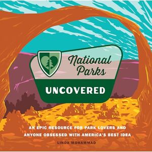Mohammad, Linda National Parks Uncovered: An Epic Resource for Park Lovers and Anyone Obsessed with America’s Best Idea Mohammad, Linda National Parks Uncovered: An Epic Resource for Park Lovers and Anyone Obsessed with America’s Best Idea