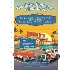 Willow, Alex THE Baby Boomers' Trivia Book 450+ Multiple Choice Quiz Questions: Fun Quiz Memories from 1950s, 1960s, and 1970s: BONUSES, sources, answer key, ... gift grandpa (Boomers' Trivia Fun 50s to 70s) Willow, Alex THE Baby Boomers' Trivia Book 450+ Multiple Choice Quiz Questions: Fun Quiz Memories from 1950s, 1960s, and 1970s: BONUSES, sources, answer key, ... gift grandpa (Boomers' Trivia Fun 50s to 70s)