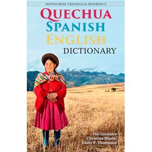 Gonzales, Odi Quechua-Spanish-English Dictionary: A Hippocrene Trilingual Reference Gonzales, Odi Quechua-Spanish-English Dictionary: A Hippocrene Trilingual Reference