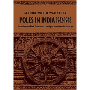 Poles in India 1942-1948: Second World War Story Poles in India 1942-1948: Second World War Story