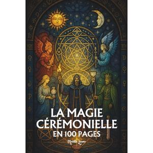 Lenoir, Maëlle La Magie Cérémonielle: les principes fondamentaux en 100 pages Lenoir, Maëlle La Magie Cérémonielle: les principes fondamentaux en 100 pages