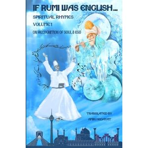 Rumi, Jalal Al-Din If Rumi Was English Volume 1: On Recognition of Soul & Ego Rumi, Jalal Al-Din If Rumi Was English Volume 1: On Recognition of Soul & Ego