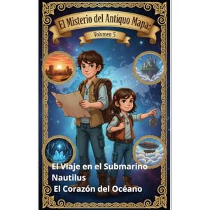 Homs, Joan Jordi Guitart El Misterio del Antiguo Mapa: Volumen 5 El Viaje en el Submarino Nautilus El Corazón del Océano Homs, Joan Jordi Guitart El Misterio del Antiguo Mapa: Volumen 5 El Viaje en el Submarino Nautilus El Corazón del Océano
