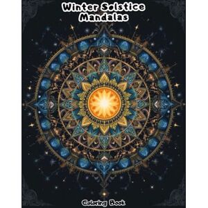 Coloring, Dokham Winter Solstice Mandalas Coloring Book for Adults: Intricate Celestial Patterns for Deep Relaxation Coloring, Dokham Winter Solstice Mandalas Coloring Book for Adults: Intricate Celestial Patterns for Deep Relaxation